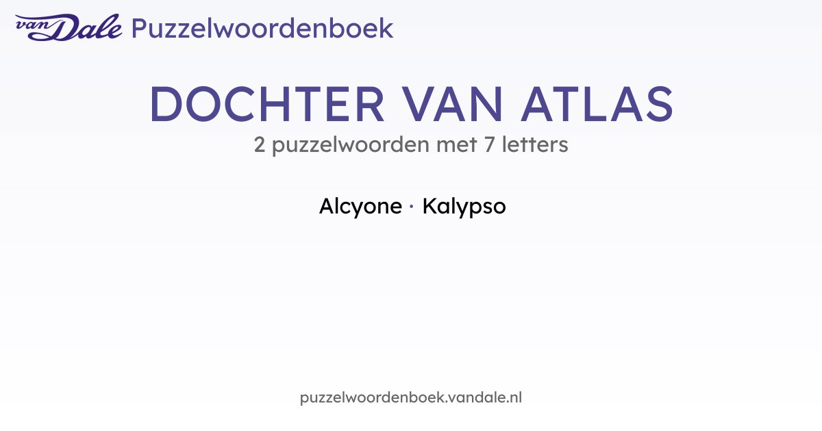 Puzzelwoorden voor DOCHTER VAN ATLAS - 2 puzzelwoorden met 7 letters ...