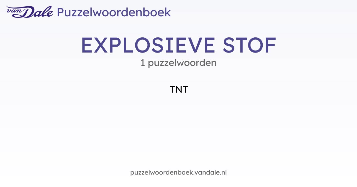 Puzzelwoorden voor EXPLOSIEVE STOF - 1 puzzelwoorden | Van Dale ...