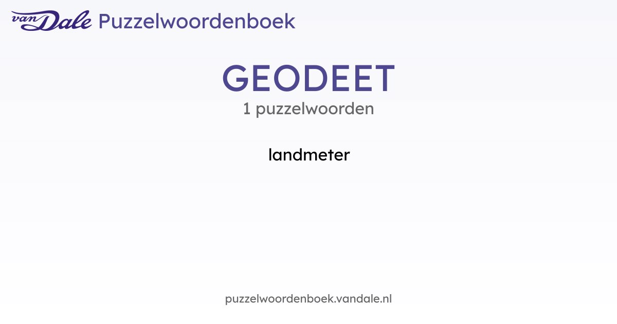 Puzzelwoorden voor GEODEET - 1 puzzelwoorden | Van Dale Puzzelwoordenboek