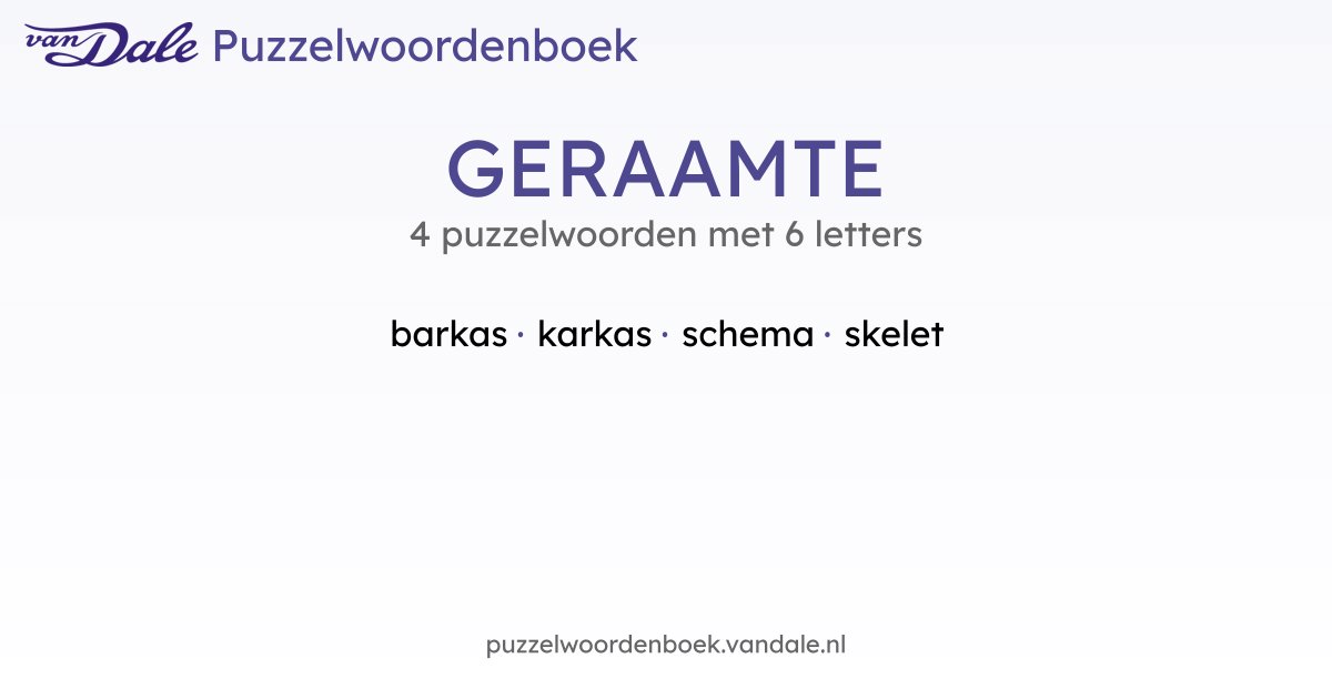 Puzzelwoorden voor GERAAMTE - 4 puzzelwoorden met 6 letters | Van Dale ...