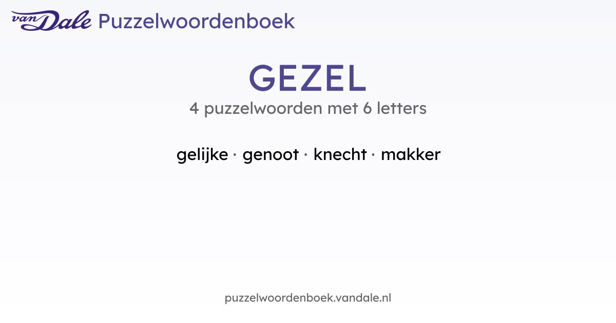 Puzzelwoorden voor GEZEL - 4 puzzelwoorden met 6 letters | Van Dale ...