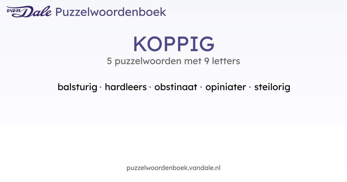 Puzzelwoorden voor KOPPIG - 5 puzzelwoorden met 9 letters | Van Dale ...