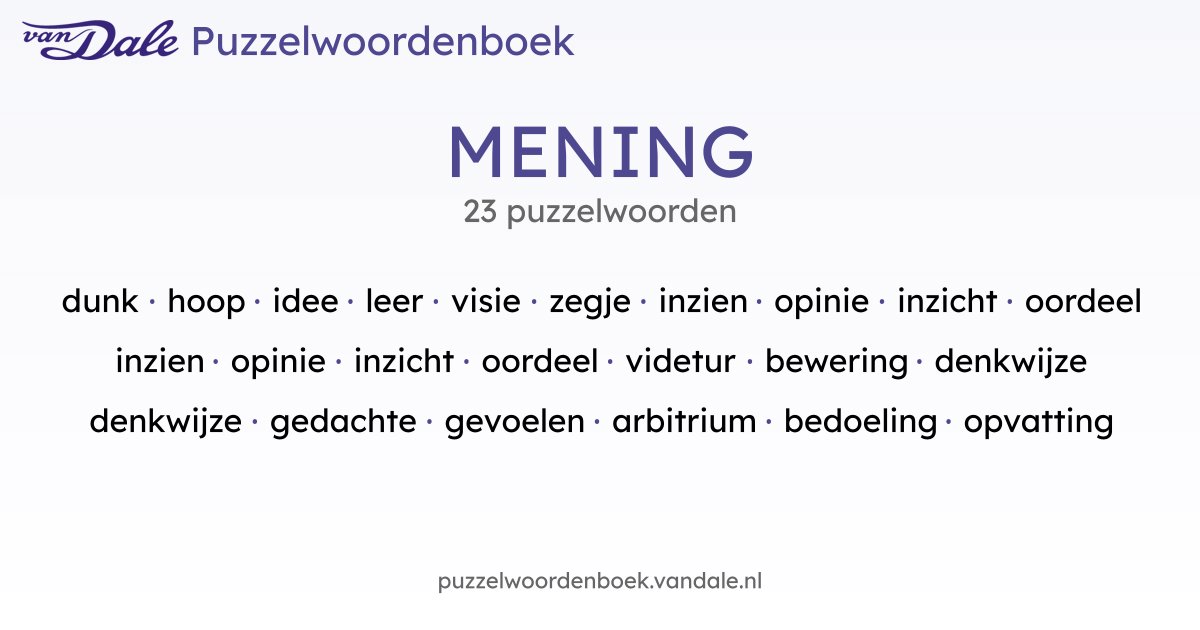 Puzzelwoorden voor MENING - 23 puzzelwoorden | Van Dale Puzzelwoordenboek