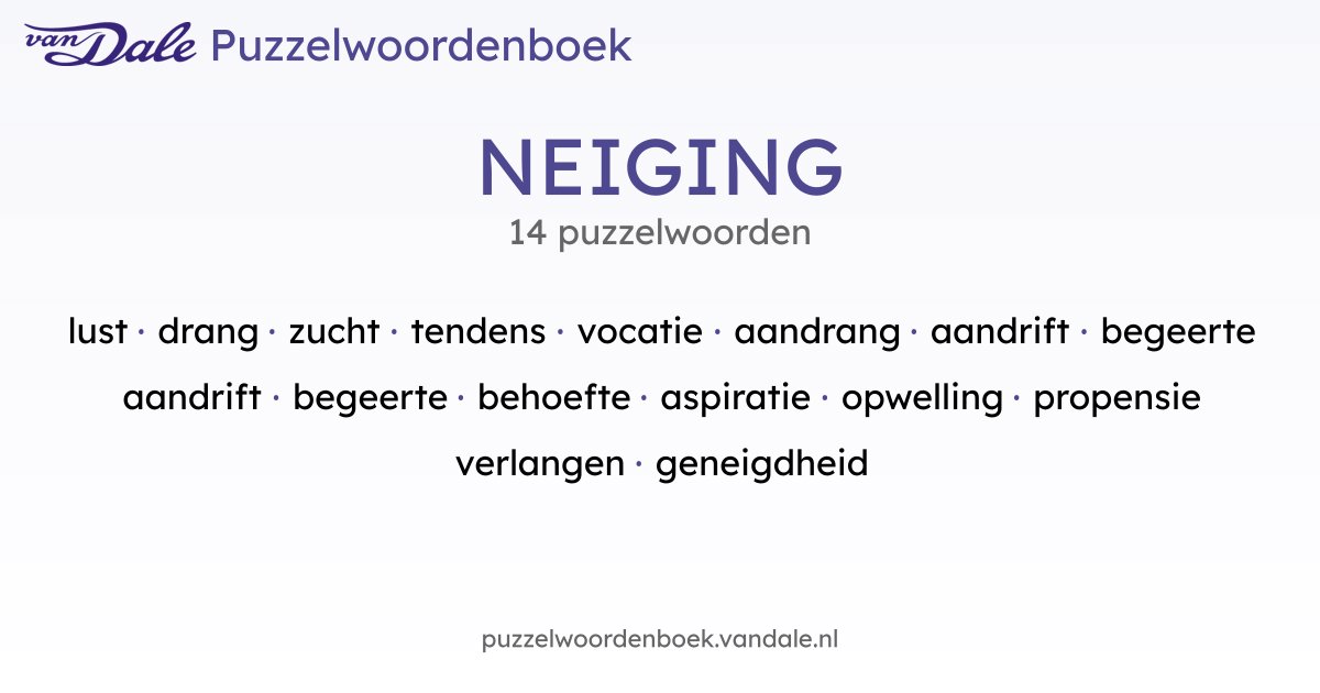 Puzzelwoorden voor NEIGING - 14 puzzelwoorden | Van Dale Puzzelwoordenboek