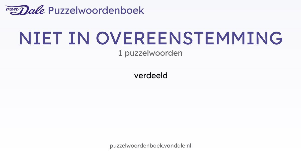 Puzzelwoorden voor NIET IN OVEREENSTEMMING - 1 puzzelwoorden | Van Dale ...