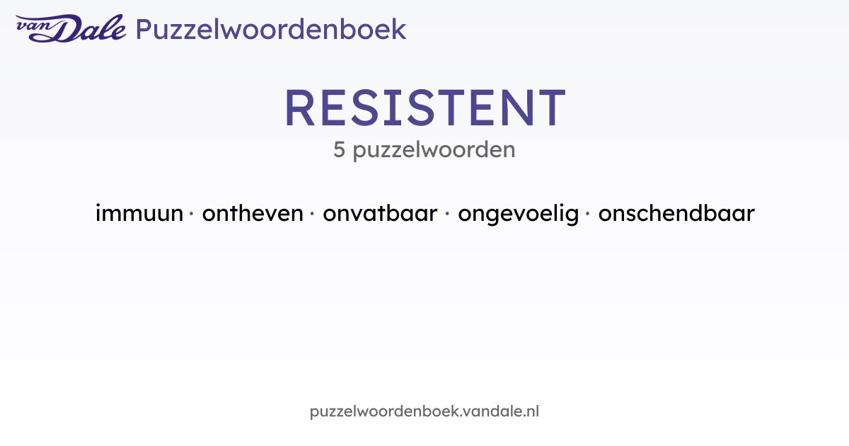 Puzzelwoorden voor RESISTENT - 5 puzzelwoorden | Van Dale Puzzelwoordenboek