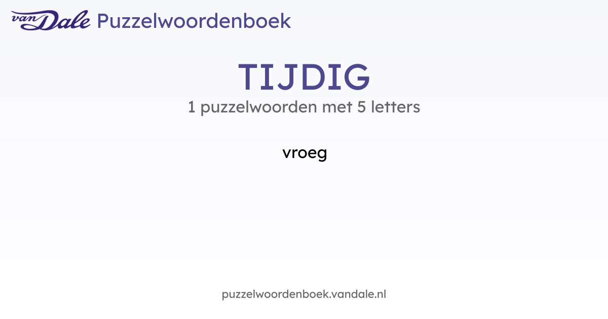 Puzzelwoorden voor TIJDIG - 1 puzzelwoorden met 5 letters | Van Dale ...