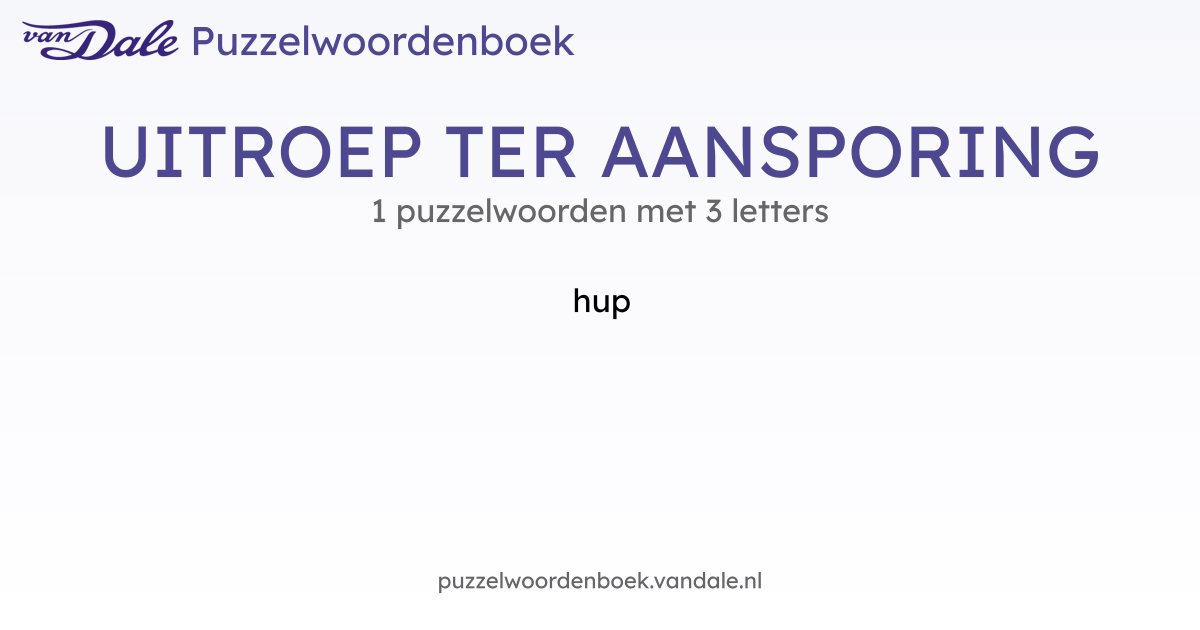 Puzzelwoorden voor UITROEP TER AANSPORING - 1 puzzelwoorden met 3 ...