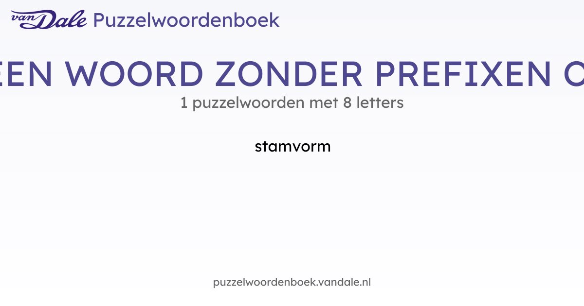 Puzzelwoorden voor VORM VAN EEN WOORD ZONDER PREFIXEN OF SUFFIXEN - 1 ...