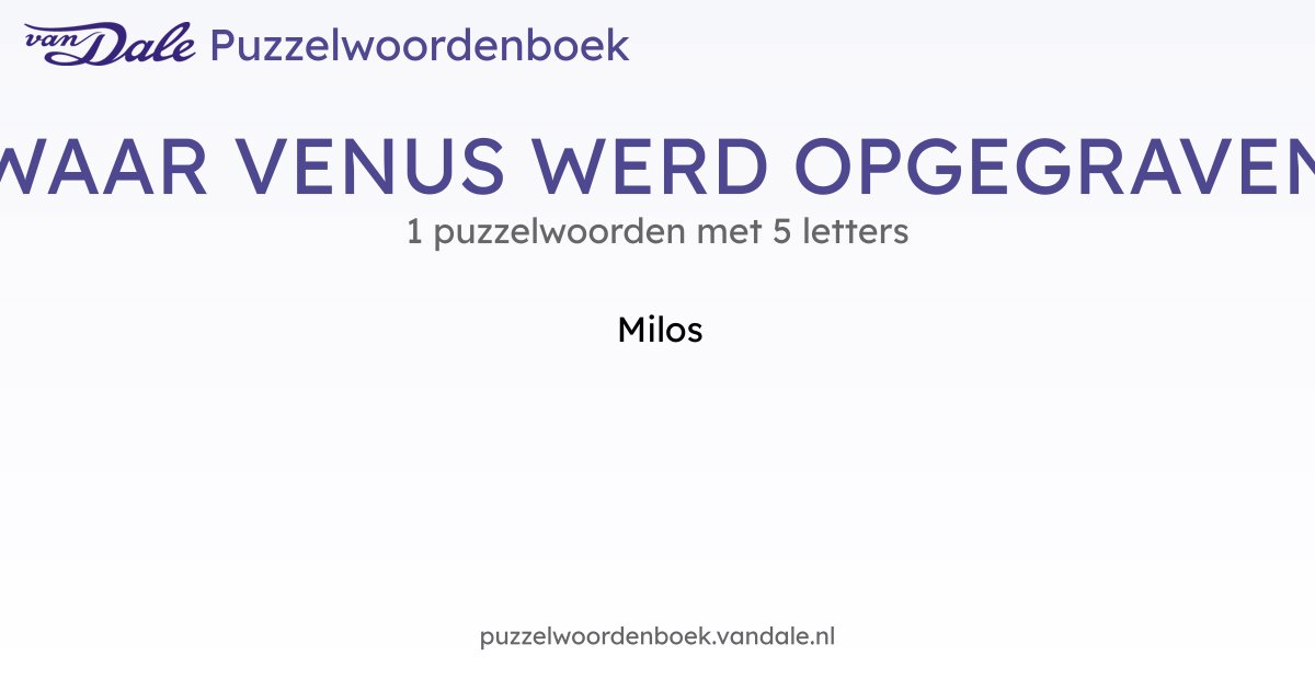 Puzzelwoorden voor WAAR VENUS WERD OPGEGRAVEN - 1 puzzelwoorden met 5 ...