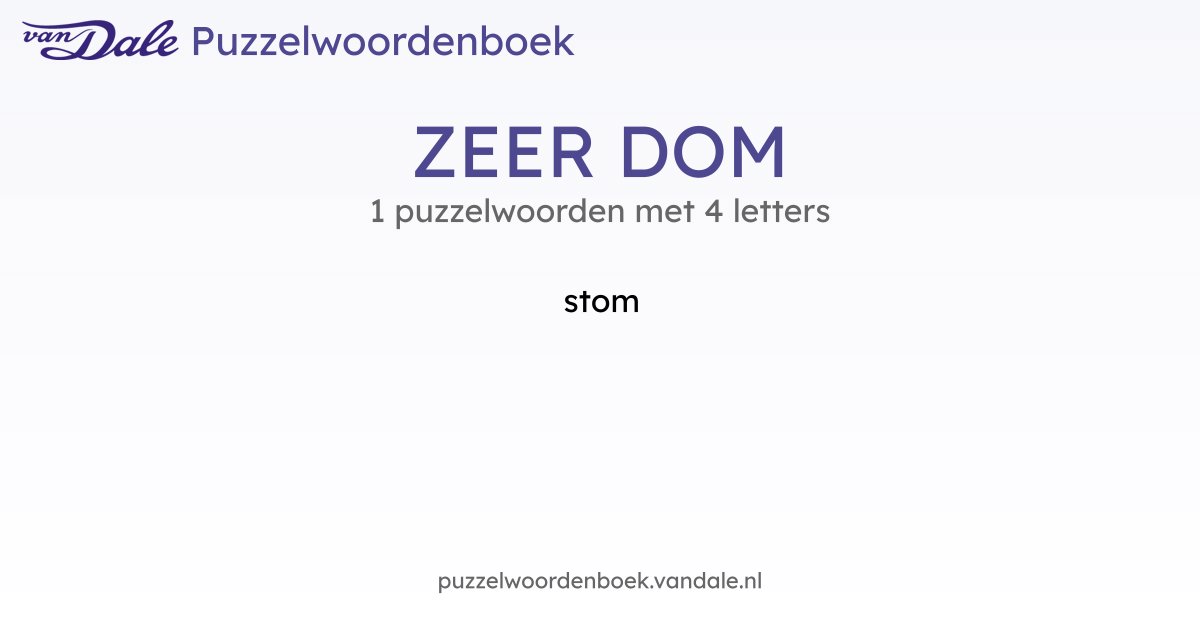 Puzzelwoorden voor ZEER DOM - 1 puzzelwoorden met 4 letters | Van Dale ...